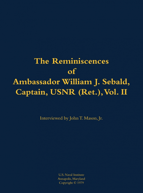 The Reminiscences of Ambassador William J. Sebald, Captain, USNR (Ret.), Vol. II