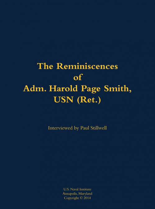 The Reminiscences of Adm. Harold Page Smith, USN (Ret.)