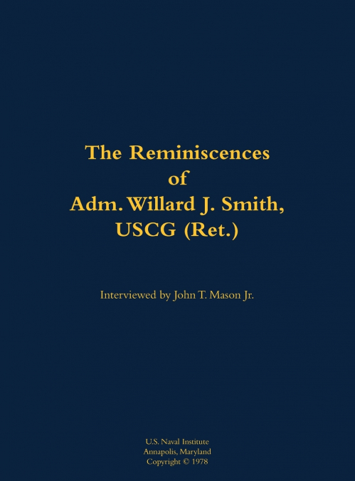 The Reminiscences of Adm. Willard J. Smith, USCG (Ret.)