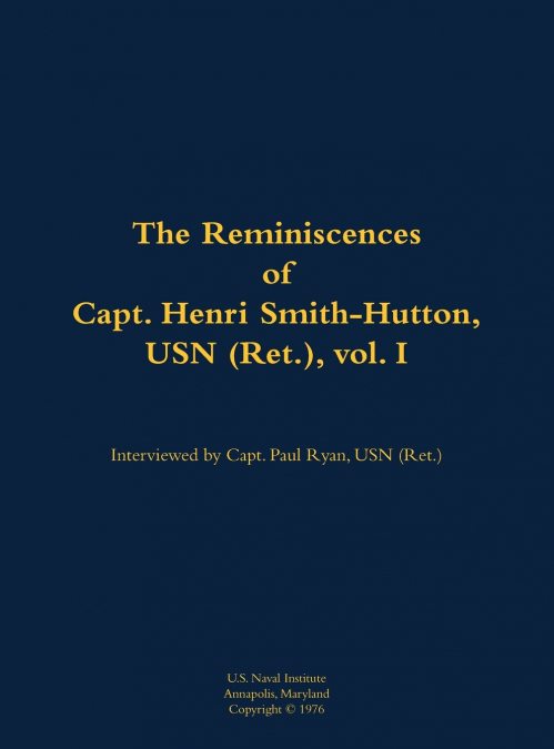 The Reminiscences of Capt. Henri Smith-Hutton, USN (Ret.), vol. I