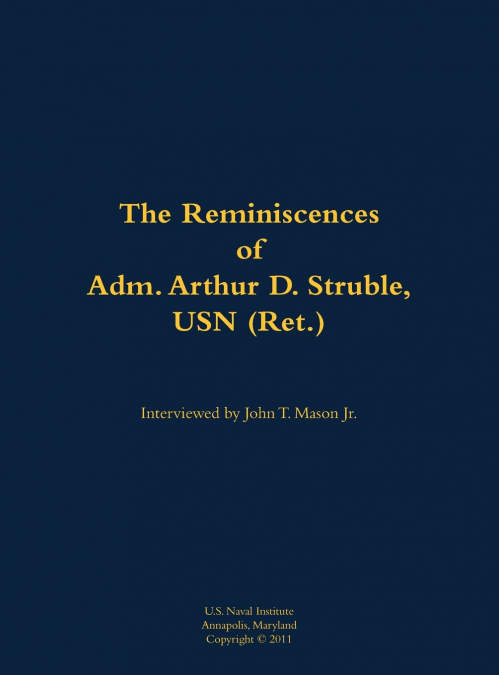 The Reminiscences of Adm. Arthur D. Struble, USN (Ret.)