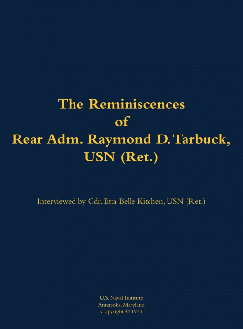 The Reminiscences of Rear Adm. Raymond D. Tarbuck, USN (Ret.)