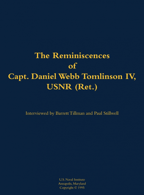 The Reminiscences of Capt. Daniel Webb Tomlinson IV, USNR (Ret.)
