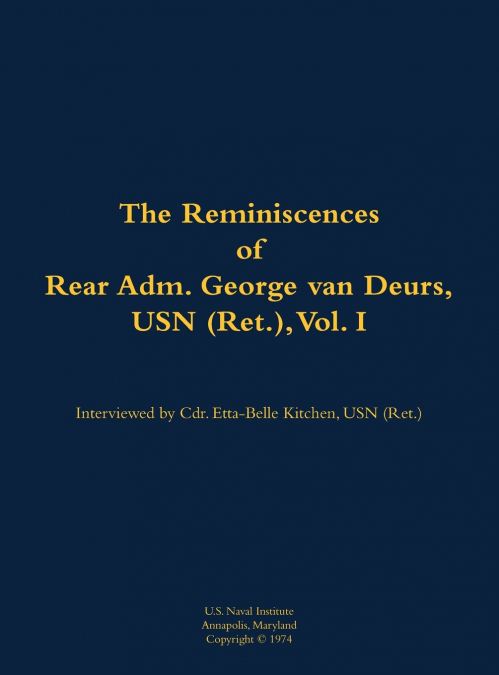 The Reminiscences of Rear Adm. George van Deurs, USN (Ret.), Vol. I
