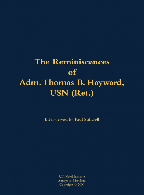 The Reminiscences of Adm. Thomas B. Hayward, USN (Ret.)