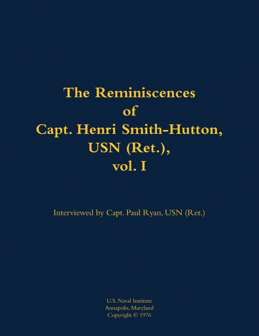 The Reminiscences of Capt. Henri Smith-Hutton, USN (Ret.), vol. I