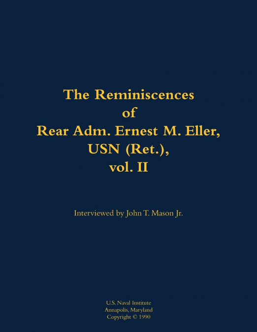 The Reminiscences of Rear Adm. Ernest M. Eller, USN (Ret.), vol. 2