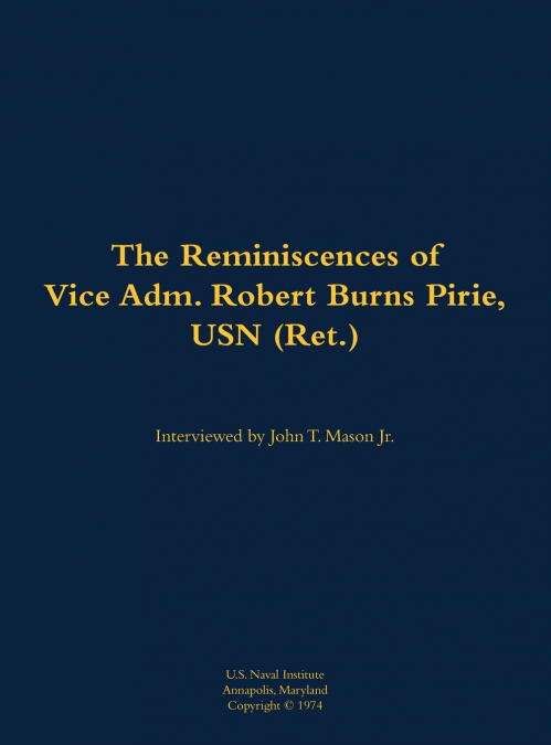 The Reminiscences of Vice Adm. Robert Burns Pirie, USN (Ret.)