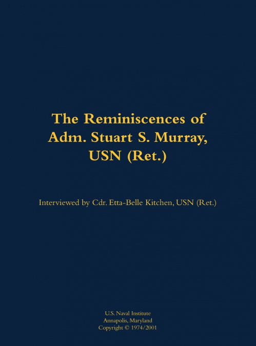 The Reminiscences of Adm. Stuart S. Murray, USN (Ret.)