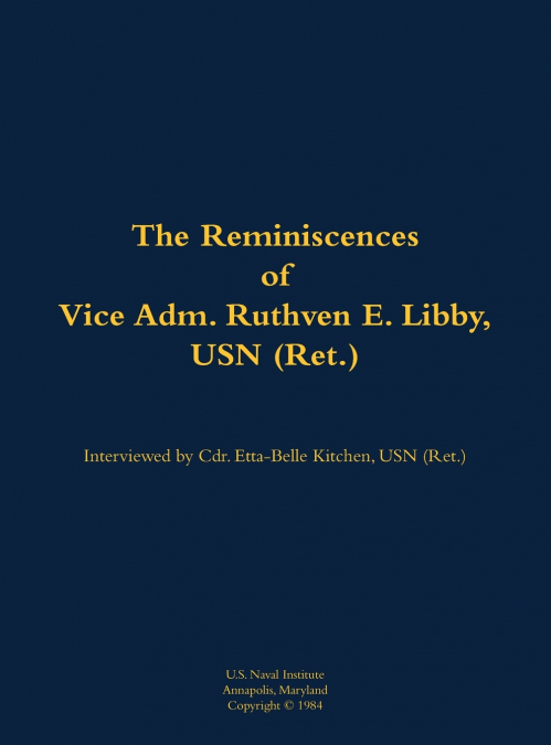 The Reminiscences of Vice Adm. Ruthven E. Libby, USN (Ret.)