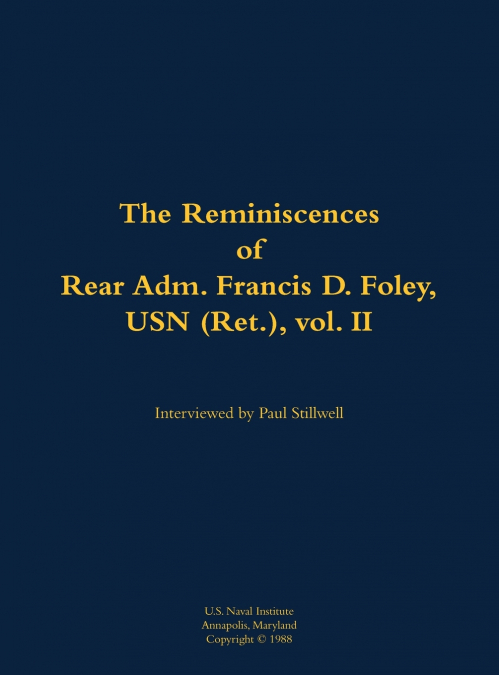 The Reminiscences of Rear Adm. Francis D. Foley, USN (Ret.), vol.II