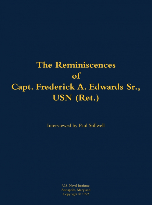 The Reminiscences of Capt. Frederick A. Edwards Sr., USN (Ret.)