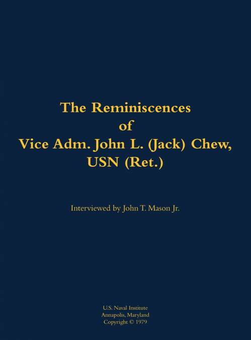 The Reminiscences of Vice Adm. John L. (Jack) Chew, USN (Ret.)