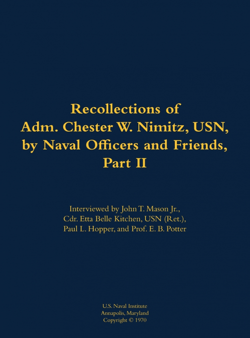 The Recollections of Adm. Chester W. Nimitz, USN, by Naval Officers and Friends, Part II