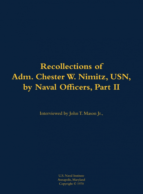 The Recollections of Adm. Chester W. Nimitz, USN, by Naval Officers, Part II