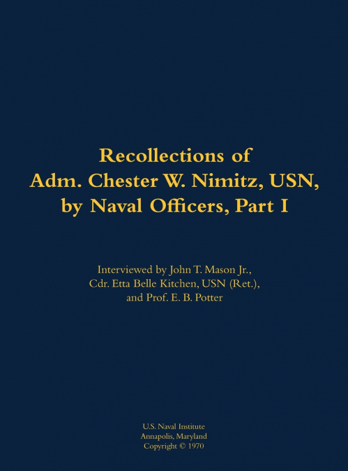 The Recollections of Adm. Chester W. Nimitz, USN, by Naval Officers, Part I