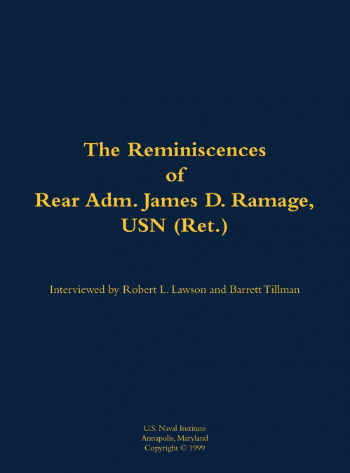 The Reminiscences of Rear Adm. James D. Ramage, USN (Ret.)