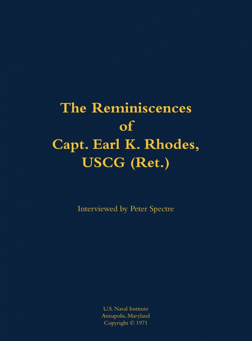 The Reminiscences of Capt. Earl K. Rhodes, USCG (Ret.)