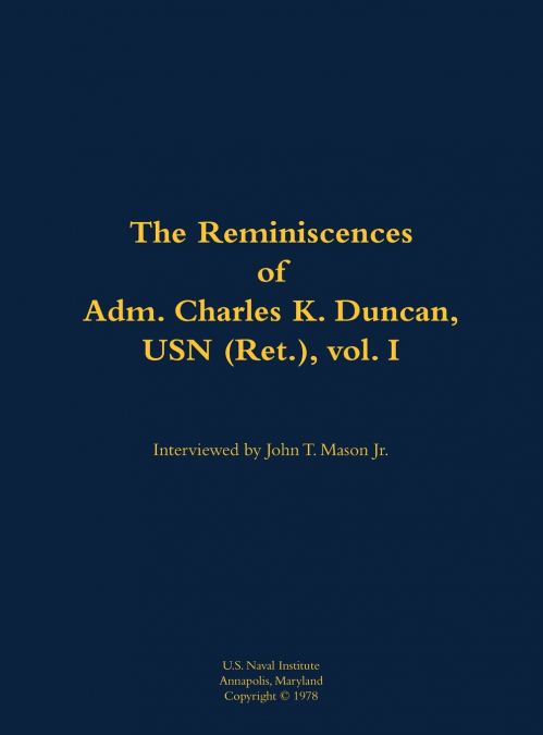 The Reminiscences of Adm. Charles K. Duncan, USN (Ret.), vol. I