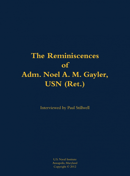 The Reminiscences of Adm. Noel A. M. Gayler, USN (Ret.)