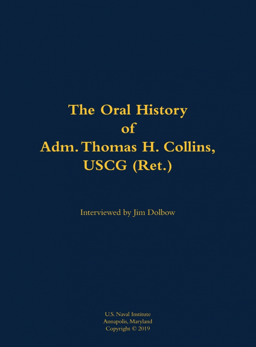The Oral History of Adm. Thomas H. Collins, USCG (Ret.)