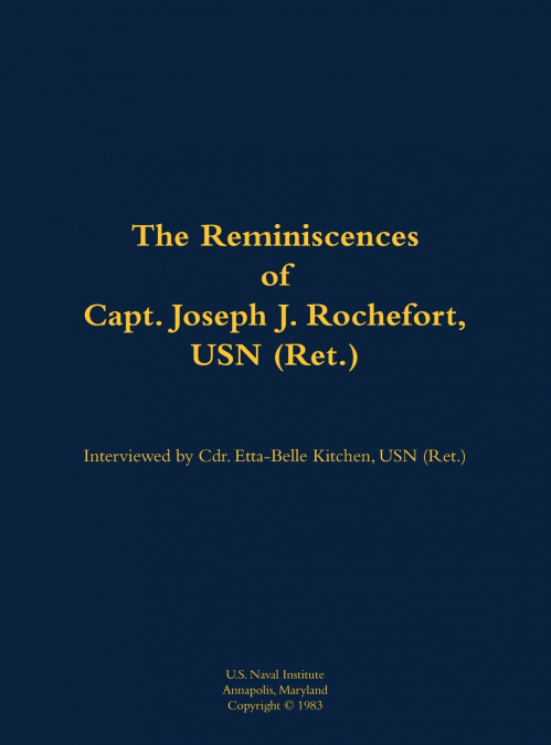 The Reminiscences of Capt. Joseph J. Rochefort, USN (Ret.)