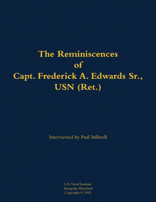 The Reminiscences of Capt. Frederick A. Edwards Sr., USN (Ret.)