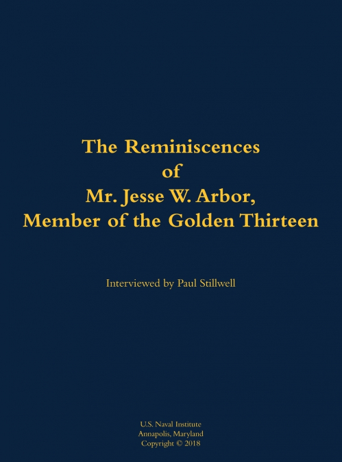 The Reminiscences of Mr. Jesse W. Arbor, Member of the Golden Thirteen