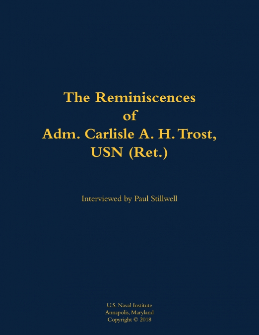 The Reminiscences of Adm. Carlisle A. H. Trost, USN (Ret.)