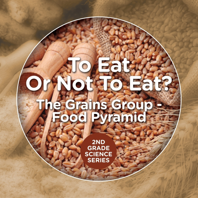 To Eat Or Not To Eat? The Grains Group - Food Pyramid