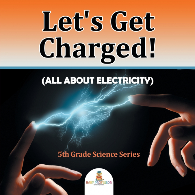 Let’s Get Charged! (All About Electricity)
