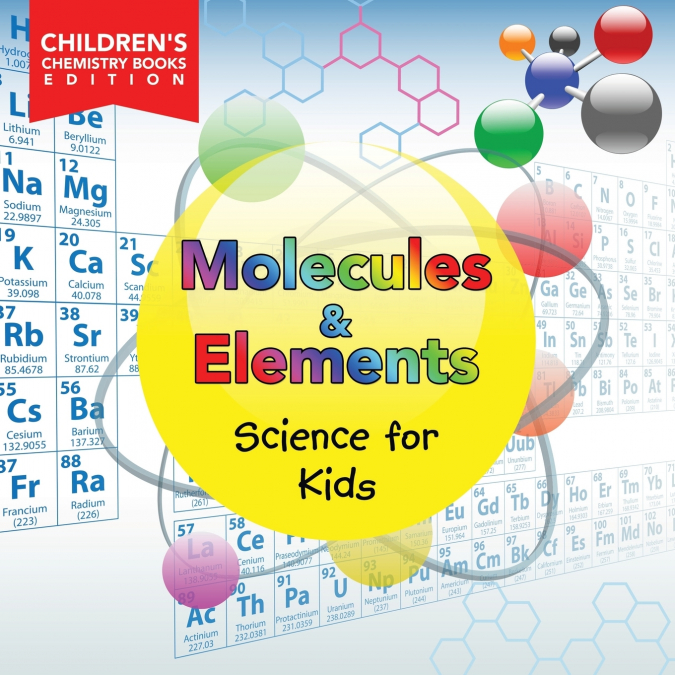 Molecules & Elements | Science for Kids | Children’s Chemistry Books Edition