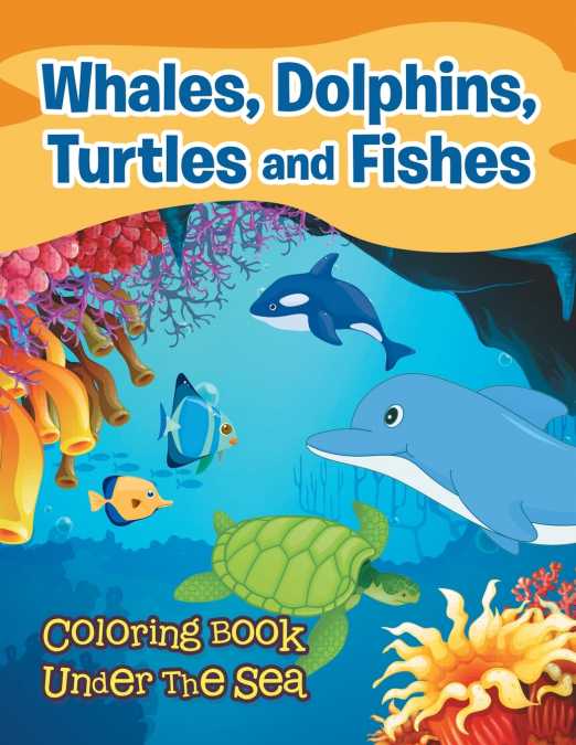 Whales, Dolphins, Turtles and Fishes