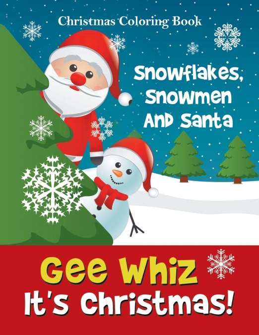 Gee Whiz It’s Christmas! Snowflakes, Snowmen And Santa