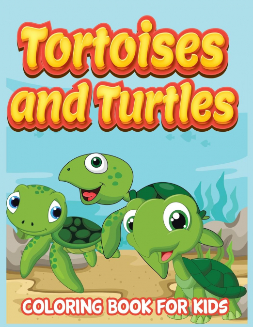 Tortoises and Turtles ( Kids Colouring Books 11)