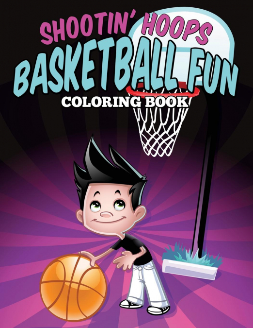 Shootin’ Hoops - Basketball Fun Coloring Book