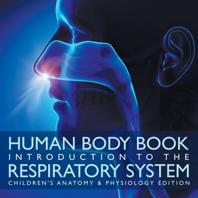 Human Body Book | Introduction to the Respiratory System | Children’s Anatomy & Physiology Edition