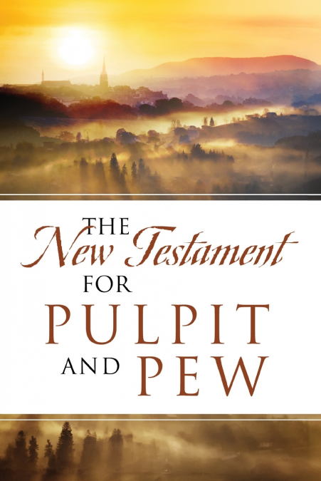 The New Testament For Pulpit and Pew