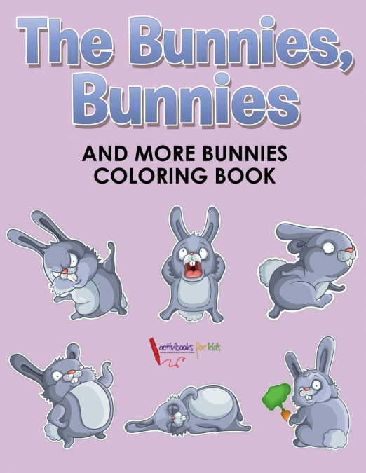The Bunnies, Bunnies and More Bunnies Coloring Book