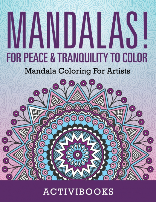 Mandalas! For Peace & Tranquility To Color