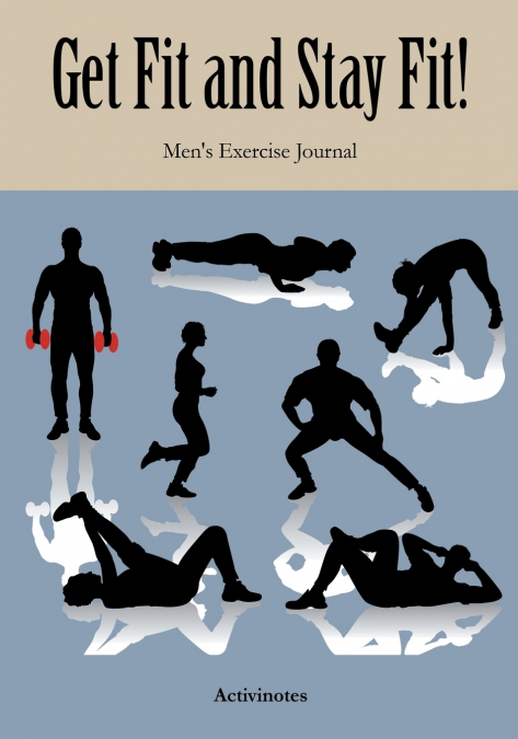 Get Fit and Stay Fit! Men’s Exercise Journal
