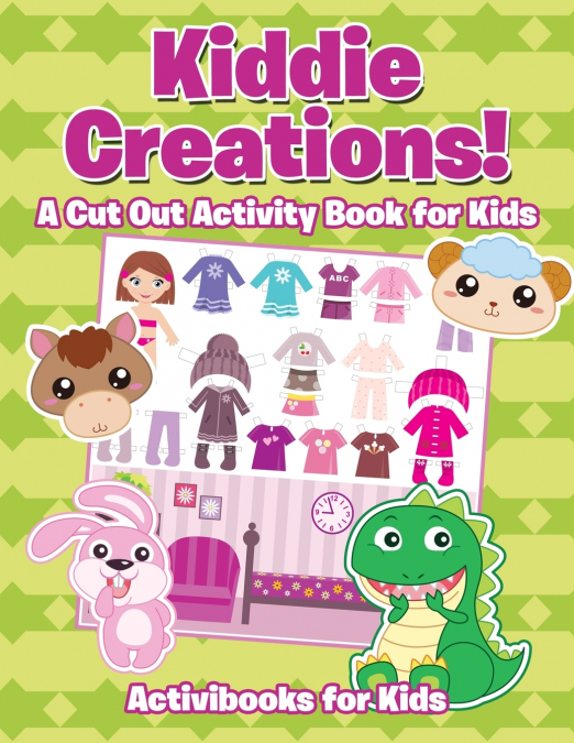 Kiddie Creations! A Cut Out Activity Book for Kids