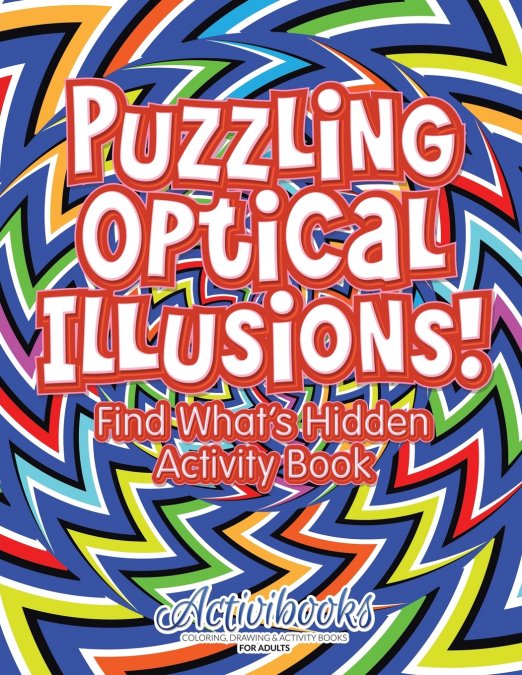 Puzzling Optical Illusions! Find What’s Hidden Activity Book