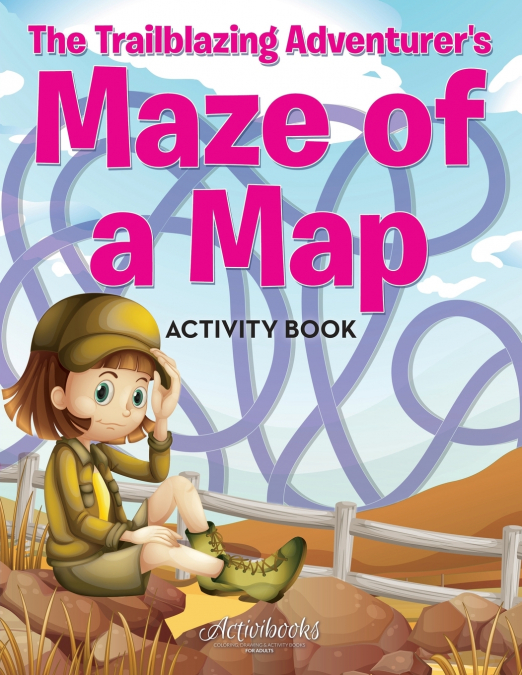 The Trailblazing Adventurer’s Maze of a Map Activity Book