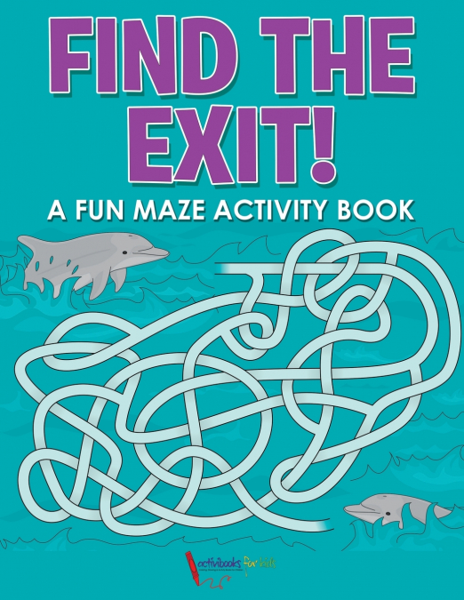 Find the Exit! A Fun Maze Activity Book