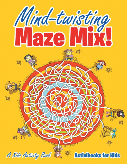 Mind-twisting Maze Mix! A Kids Activity Book