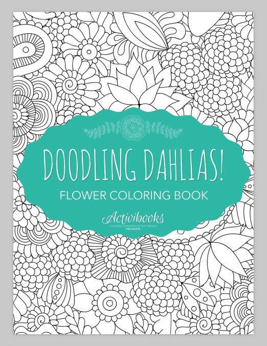 Doodling Dahlias! Flower Coloring Book
