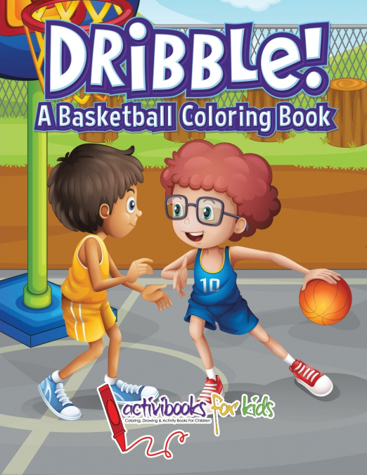 Dribble! A Basketball Coloring Book