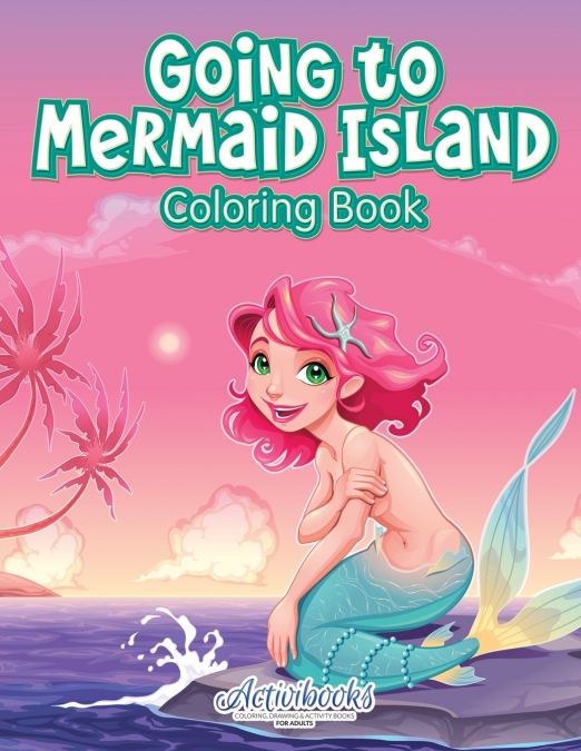 Going to Mermaid Island Coloring Book