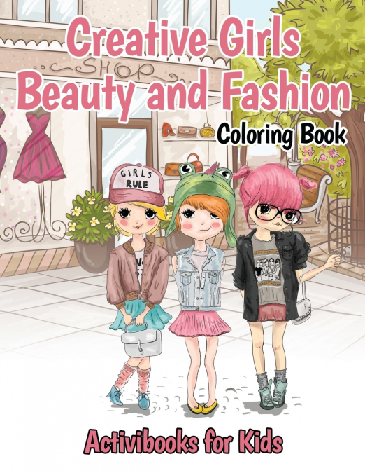 Creative Girls Beauty and Fashion Coloring Book